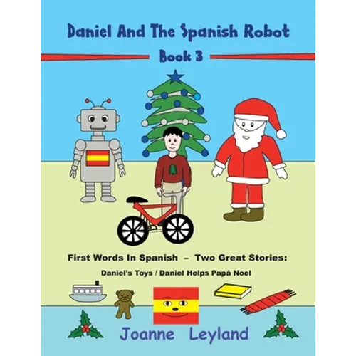 Daniel And The Spanish Robot - Book 3: First Words In Spanish - Two Great Stories: Daniel's Toys / Daniel Helps Papá Noel - Paperback