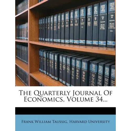 The Quarterly Journal Of Economics, Volume 34... - Paperback