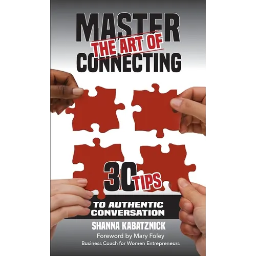 Master the Art of Connecting: 30 Tips to Authentic Conversation - Paperback