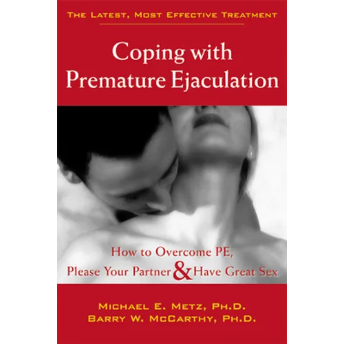 Coping with Premature Ejaculation: How to Overcome PE, Please Your Partner, & Have Great Sex - Paperback
