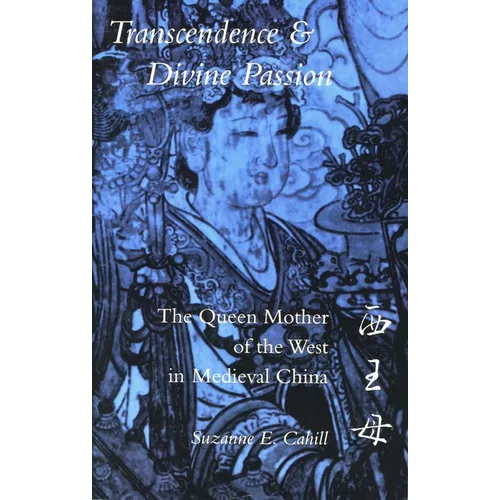 Transcendence & Divine Passion: The Queen Mother of the West in Medieval China - Paperback