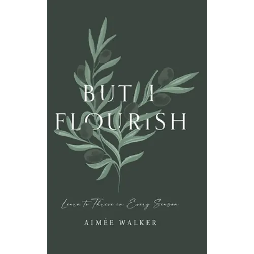But I Flourish: Learn to Thrive in Every Season - Hardcover