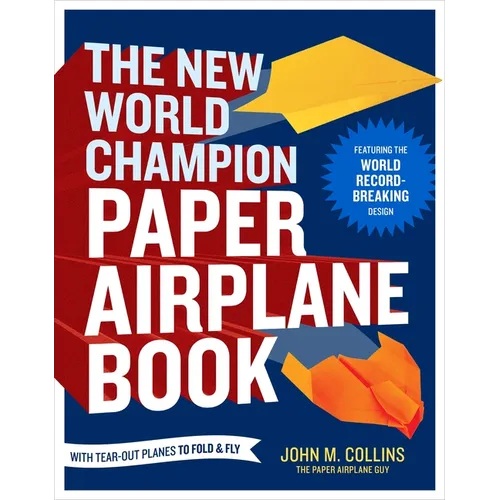 The New World Champion Paper Airplane Book: Featuring the World Record-Breaking Design, with Tear-Out Planes to Fold and Fly - Paperback