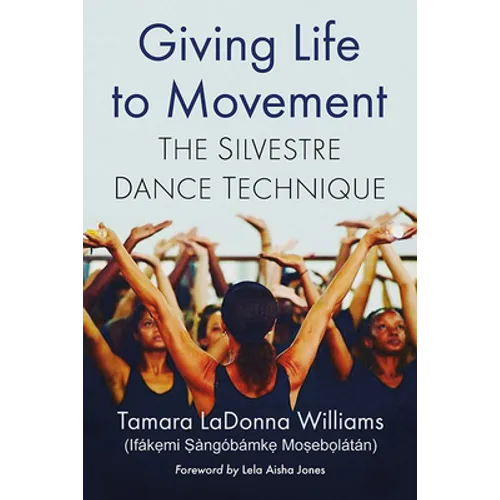 Giving Life to Movement: The Silvestre Dance Technique - Paperback