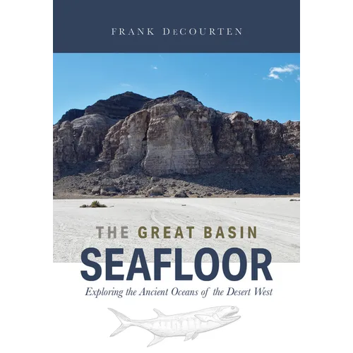The Great Basin Seafloor: Exploring the Ancient Oceans of the Desert West - Paperback