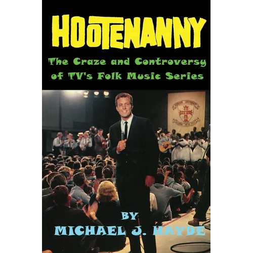 Hootenanny - The Craze and Controversy of TV's Folk Music Series - Paperback