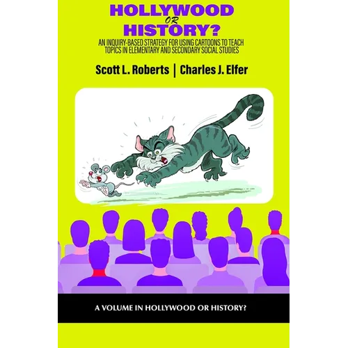 Hollywood or History?: An Inquiry-Based Strategy for Using Cartoons to Teach Topics in Elementary and Secondary Social Studies - Paperback