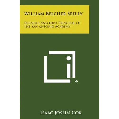 William Belcher Seeley: Founder and First Principal of the San Antonio Academy - Paperback