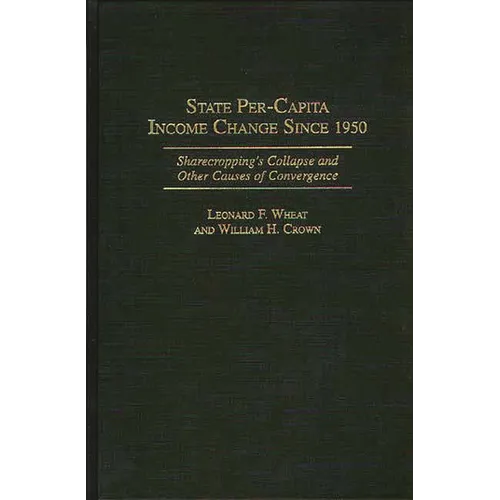 State Per-Capita Income Change Since 1950: Sharecropping's Collapse and Other Causes of Convergence - Hardcover