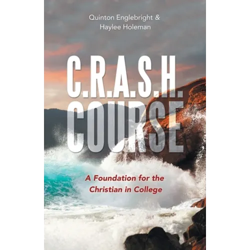 C.R.A.S.H. Course: A Foundation for the Christian in College - Paperback