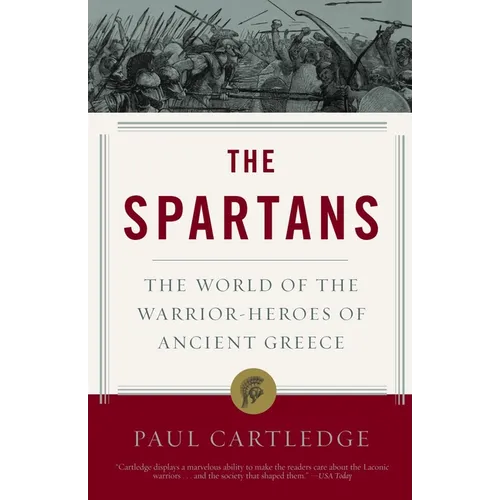 The Spartans: The World of the Warrior-Heroes of Ancient Greece - Paperback
