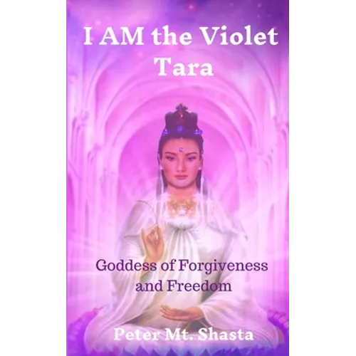 I AM the Violet Tara: Goddess of Forgiveness and Freedom - Paperback