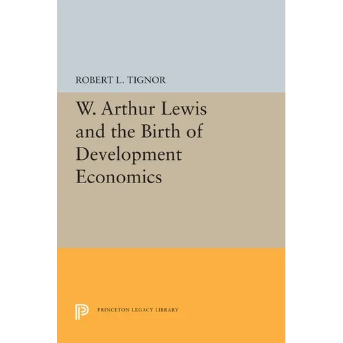 W. Arthur Lewis and the Birth of Development Economics - Paperback