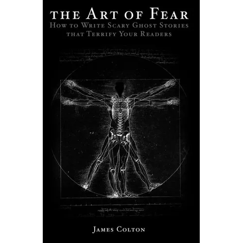 The Art of Fear: How to Write Scary Ghost Stories that Terrify Your Readers - Paperback