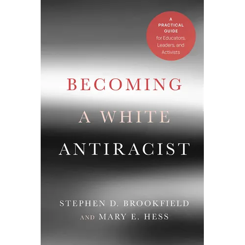 Becoming a White Antiracist: A Practical Guide for Educators, Leaders, and Activists - Paperback