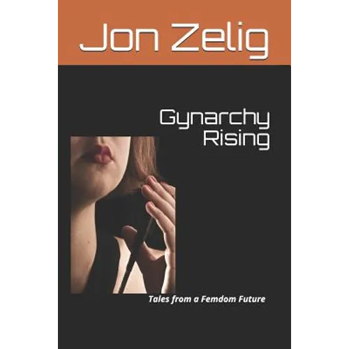 Gynarchy Rising: Tales from a Femdom Future - Paperback
