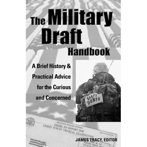 The Military Draft Handbook: A Brief History and Practical Advice for the Curious and Concerned - Paperback