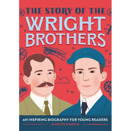 The Story of the Wright Brothers: An Inspiring Biography for Young Readers - Paperback