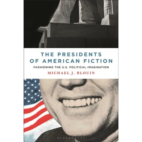 The Presidents of American Fiction: Fashioning the U.S. Political Imagination - Hardcover