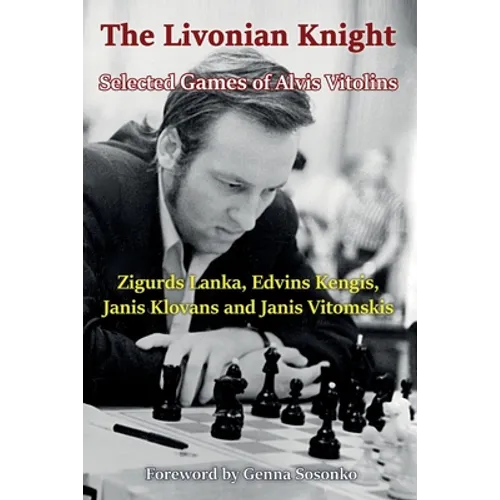 The Livonian Knight: Selected Games of Alvis Vitolins - Paperback