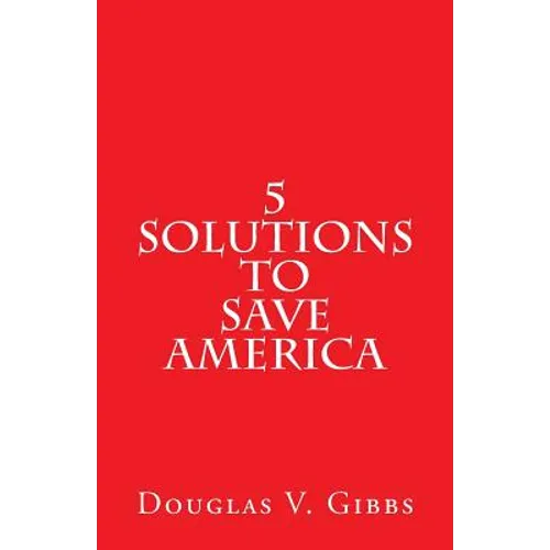 5 Solutions to Save America - Paperback