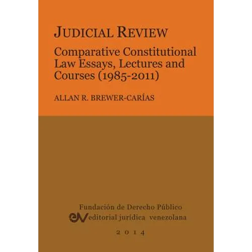 Judicial Review. Comparative Constitutional Law Essays, Lectures and Courses (1985-2011) - Paperback