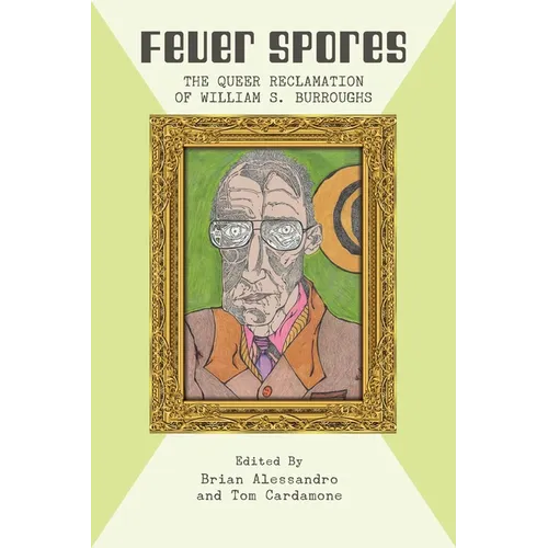 Fever Spores: The Queer Reclamation of William S. Burroughs - Paperback