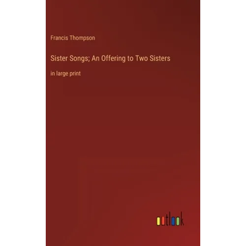 Sister Songs; An Offering to Two Sisters: in large print - Hardcover