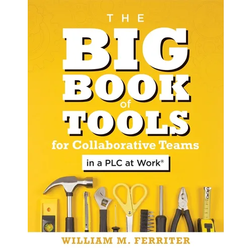 Big Book of Tools for Collaborative Teams in a PLC at Work(r): (An Explicitly Structured Guide for Team Learning and Implementing Collaborative PLC St - Paperback
