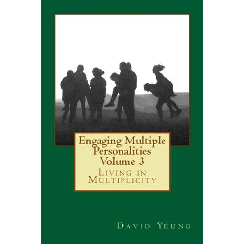 Engaging Multiple Personalities Volume 3: Living in Multiplicity - Paperback
