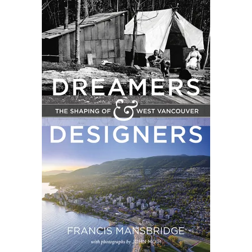 Dreamers and Designers: The Shaping of West Vancouver - Hardcover