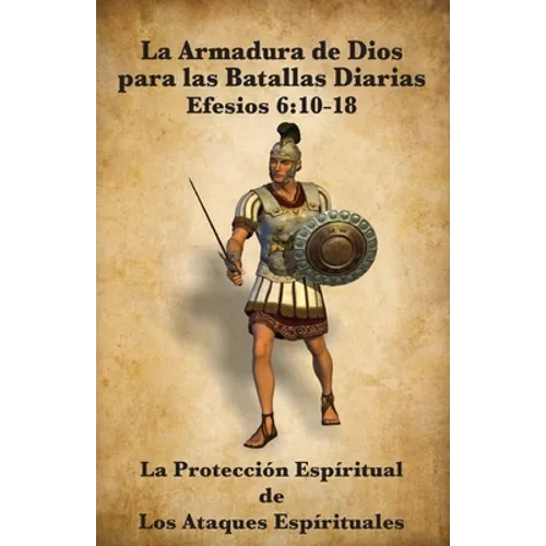 La Armadura de Dios para las Batallas Diarias: La Protección Espiritual de Los Ataques Espirituales - Paperback