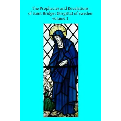 The Prophecies and Revelations of Saint Bridget (Birgitta) of Sweden: Volume 1 - Paperback