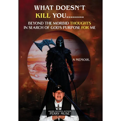 What Doesn't Kill You: Beyond the Morbid Thoughts in Search of God's Purpose for Me - Hardcover