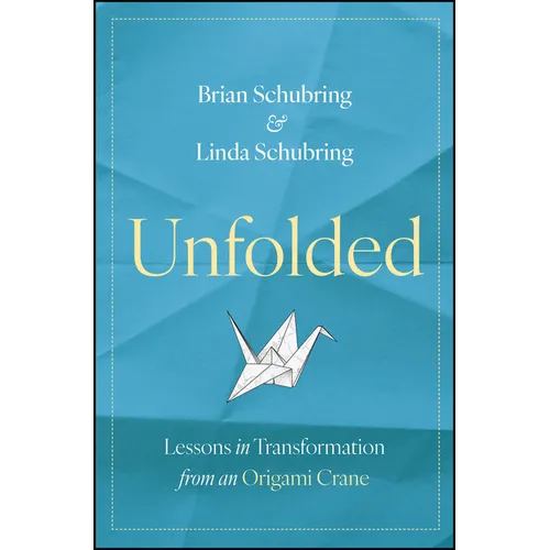 Unfolded: Lessons in Transformation from an Origami Crane - Hardcover