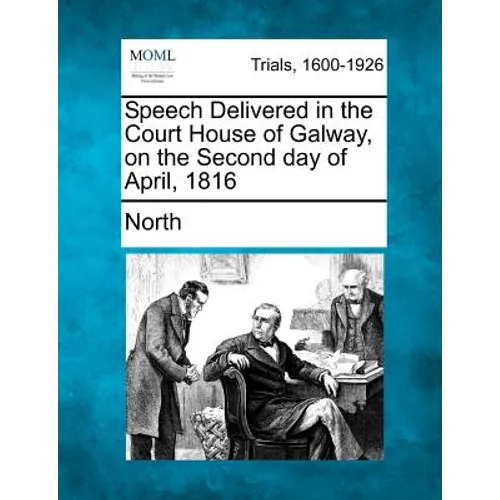Speech Delivered in the Court House of Galway, on the Second Day of April, 1816 - Paperback