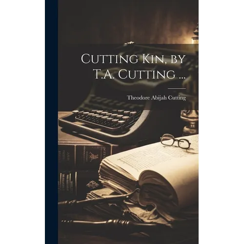 Cutting Kin, by T.A. Cutting ... - Hardcover