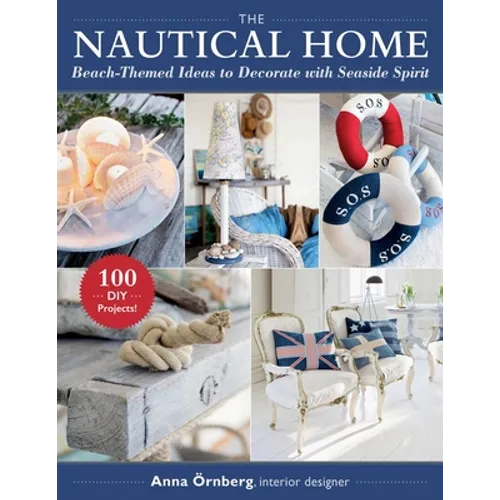 The Nautical Home: Beach-Themed Ideas to Decorate with Seaside Spirit - Paperback