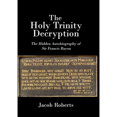 The Holy Trinity Decryption: The Hidden Autobiography of Sir Francis Bacon - Paperback