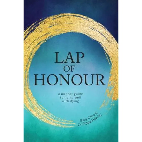 Lap of Honour: A No Fear Guide to Living Well with Dying - Paperback