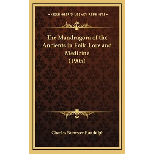 The Mandragora of the Ancients in Folk-Lore and Medicine (1905) - Hardcover