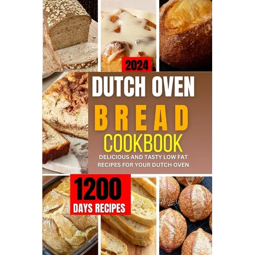 Dutch Oven Bread Cookbook 2024: A complete guide to tailored and homemade recipes for healthy baking, sweets and more - Paperback