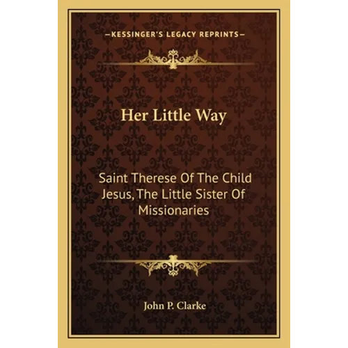Her Little Way: Saint Therese Of The Child Jesus, The Little Sister Of Missionaries - Paperback