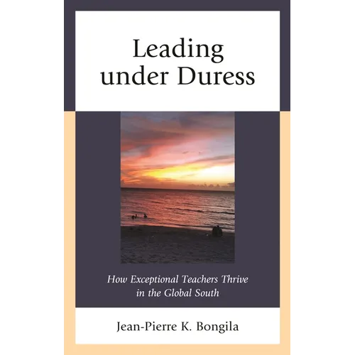 Leading under Duress: How Exceptional Teachers Thrive in the Global South - Hardcover