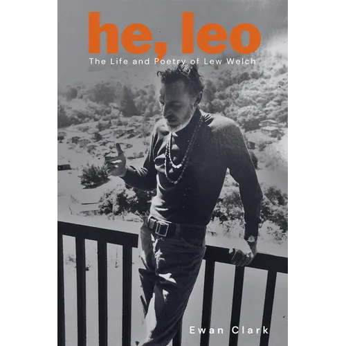 He, Leo: The Life and Poetry of Lew Welch - Paperback