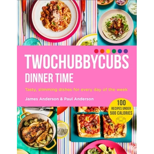 Twochubbycubs Dinner Time: Tasty, Slimming Dishes for Every Day of the Week - Hardcover