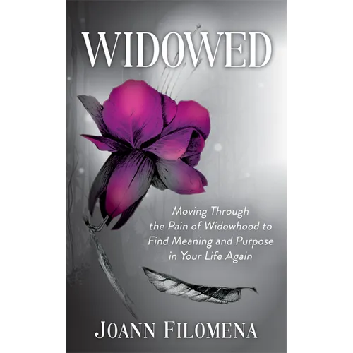 Widowed: Moving Through the Pain of Widowhood to Find Meaning and Purpose in Your Life Again - Paperback