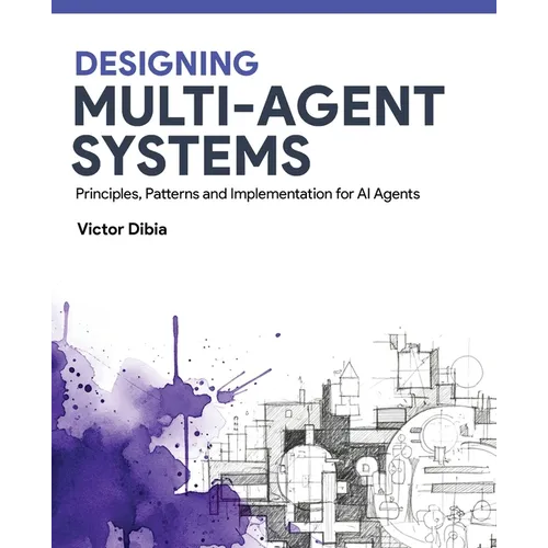 Designing Multi-Agent Systems: Principles, Patterns, and Implementation for AI Agents - Paperback
