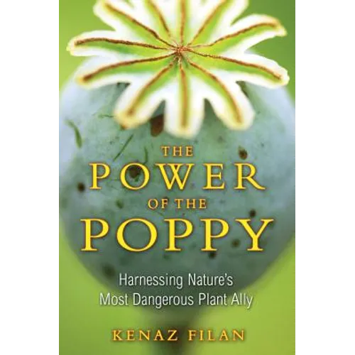The Power of the Poppy: Harnessing Nature's Most Dangerous Plant Ally - Paperback
