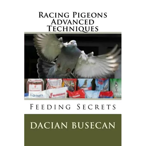 Racing Pigeons Advanced Techniques: Feeding Secrets - Paperback